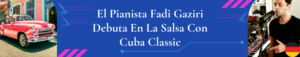 Banner con fondo azul con imágenes a los lados del disco Cuba Classic y Fadi Gaziri en su estudio de grabación