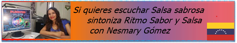 Si quieres escuchar Salsa sabrosa sintoniza Ritmo Sabor y Salsa con Nesmary J. Gómez
