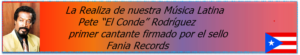 La Realiza de nuestra Música Latina Pete “El Conde” Rodríguez primer cantante firmado por el sello Fania Records