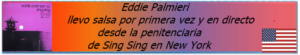 Eddie Palmieri llevo salsa por primera vez y en directo desde la penitenciaria de Sing Sing en New York