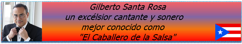 Gilberto Santa Rosa excélsior cantante y sonero mejor conocido como “El Caballero de la Salsa”