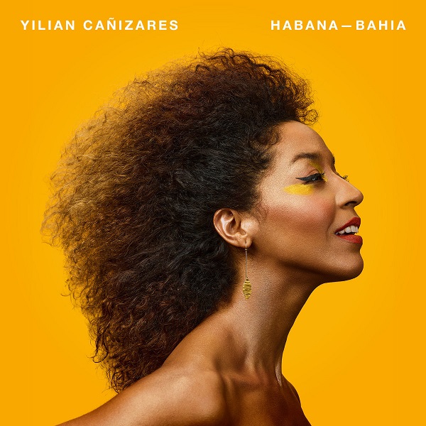 New CD AfroCuban & World Music HABANA BAHIA YILIAN CAÑIZARES 2023 2024