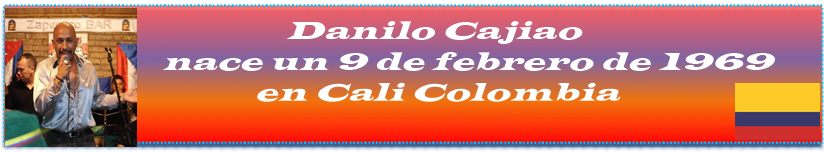 Danilo Cajiao nace un 9 de febrero de 1969 en Cali Colombia