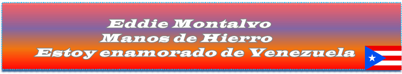 Eddie Montalvo Manos de Hierro: «Estoy enamorado de Venezuela»