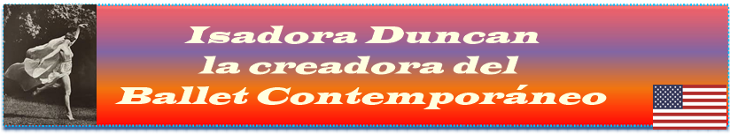 Isadora Duncan la creadora del Ballet Contemporáneo