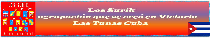 Los Surik is a musical group formed in Victoria, Las Tunas, in eastern Cuba