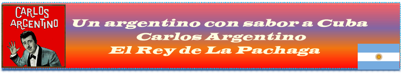 Un argentino con sabor a Cuba Carlos Argentino el Rey de La Pachaga